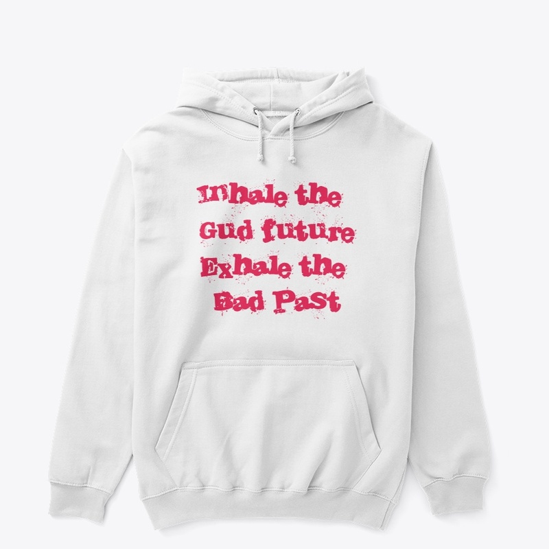 Inhale the gud future exhale the badpast
