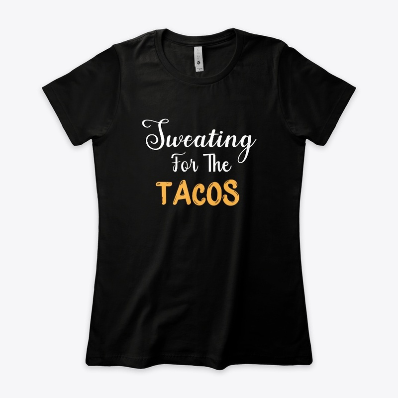 Sweating For The Tacos Workout Shirt 