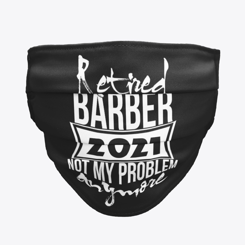 Retired Barber 2021 Not My Problem