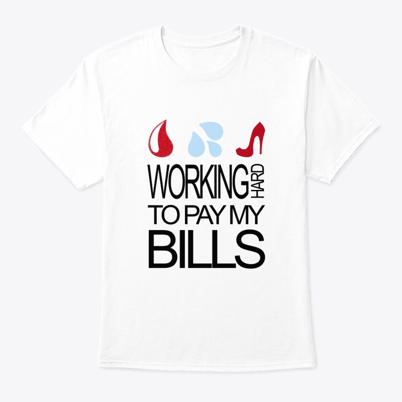 Working Hard to Pay my Bills