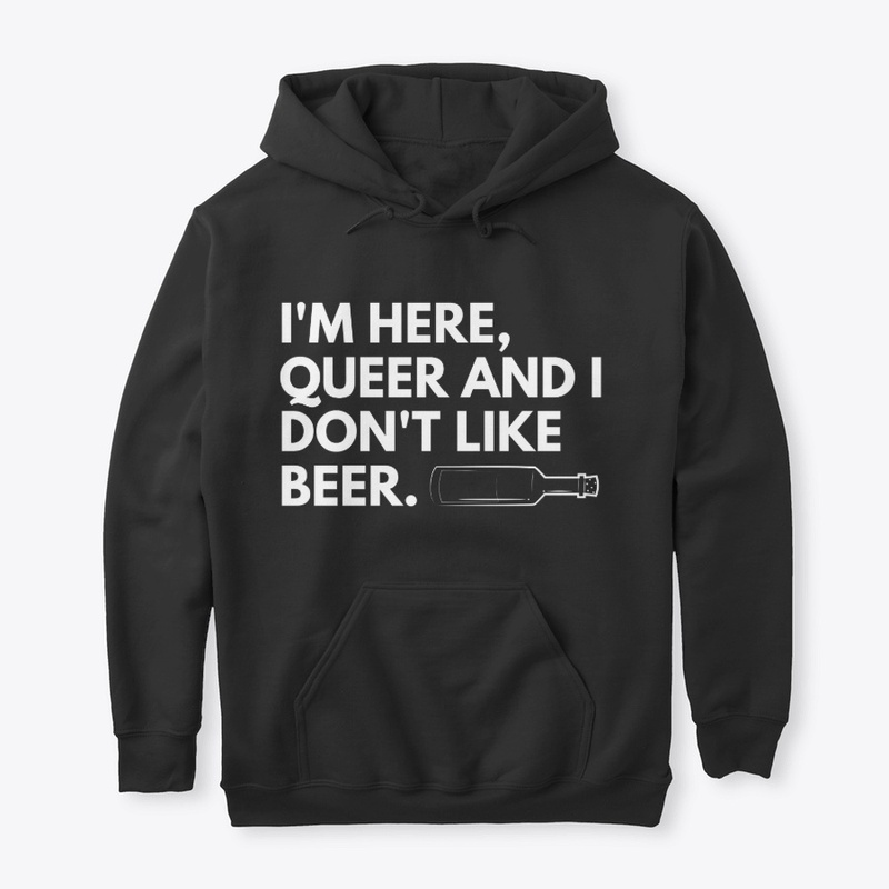 I'm here, queer and I don't like beer 