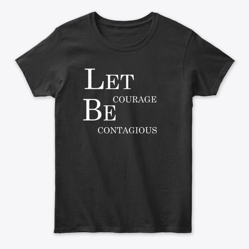 Let Courage Be Contagious