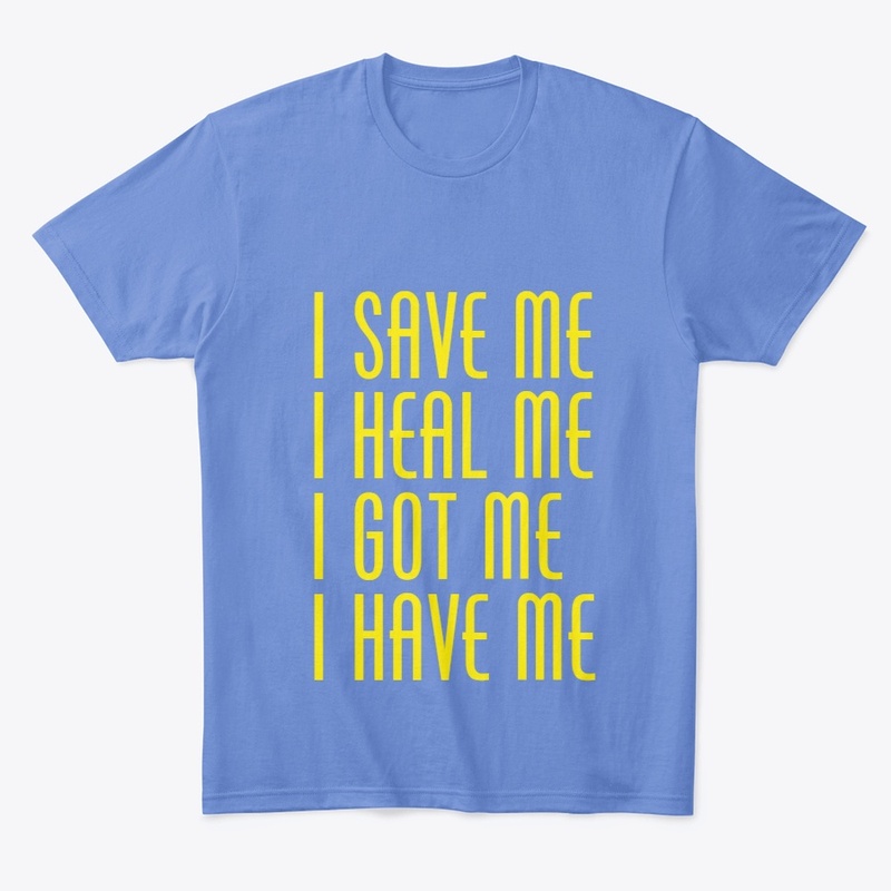 I Save Me I Heal Me I Got Me I Have Me