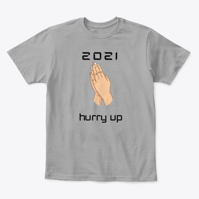 2021 PLEASE HURRY UP !