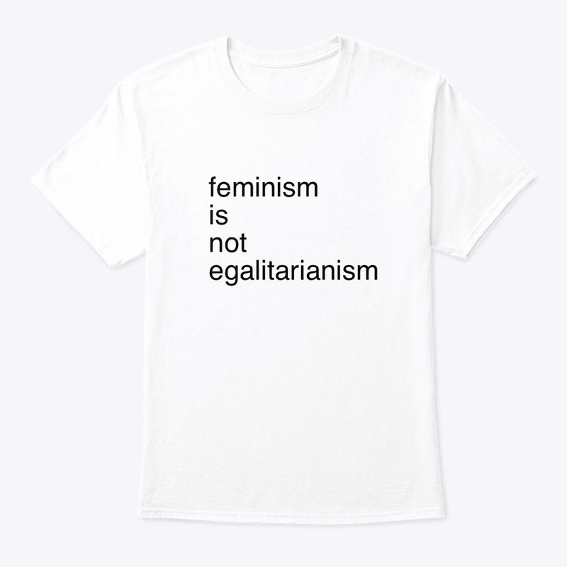 feminism is not egalitarianism