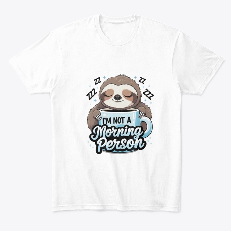 I’m Not a Morning Person – Sleepy Sloth 