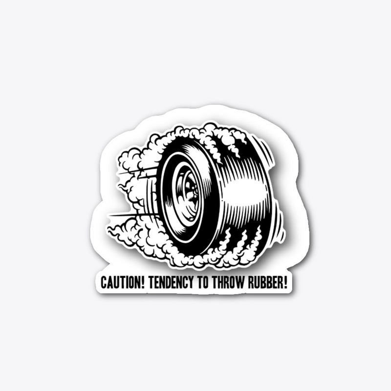 CAUTION! TENDENCY TO THROW RUBBER! 
