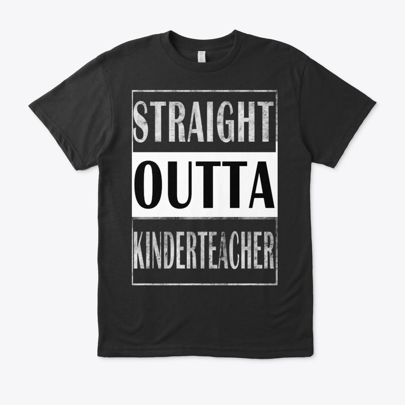 Straight Outta Kinderteacher Grade Shirt