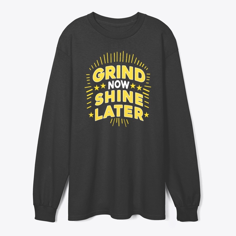 Grind Now Shine Later. Typography Tshirt