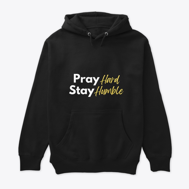 Pray Hard, Stay Humble