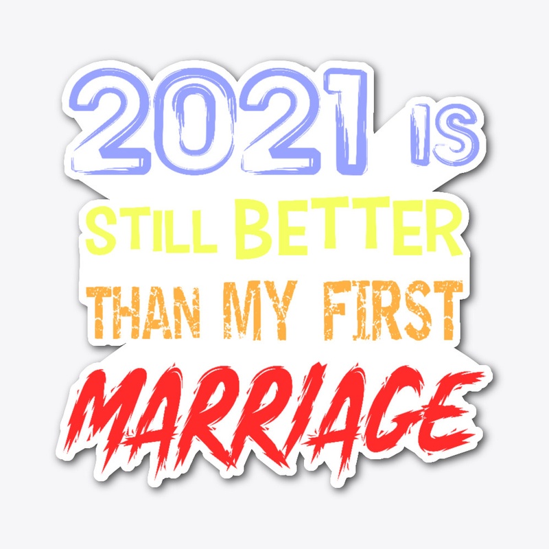 Funny Divorce Gift 2021 is still Better