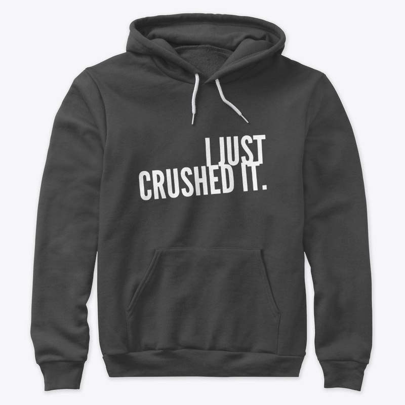 I JUST CRUSHED IT WORKOUT HOODIE