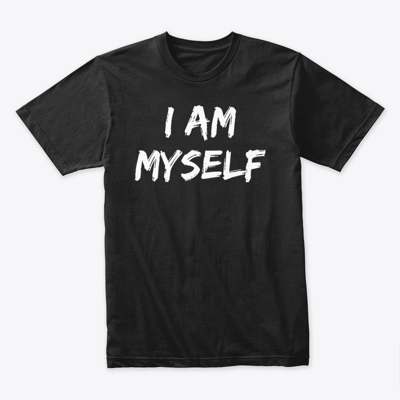 I Am Myself Shirt Inspiration Gift Shirt