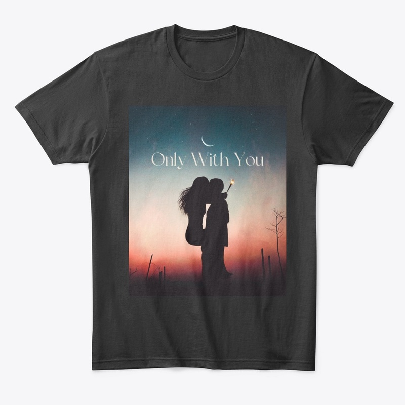 Only with you!