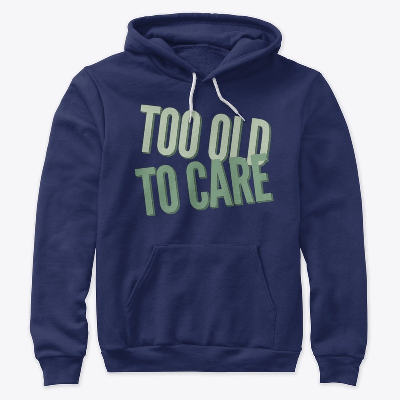 Too old to care