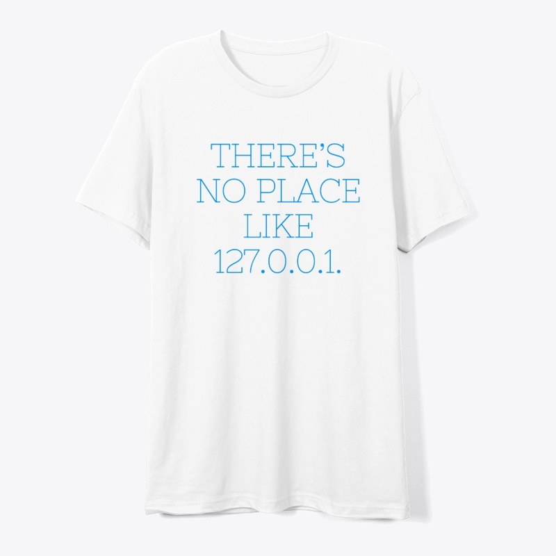 There’s No Place Like 127.0.0.1" T-Shirt