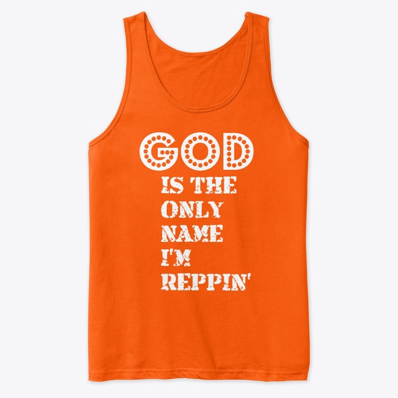 GOD IS THE ONLY NAME I'M REPPIN'