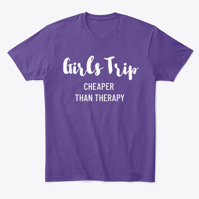 GIRLS TRIP CHEAPER THAN THERAPY FALL