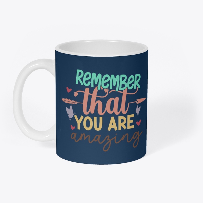 Remember that you are Amazing