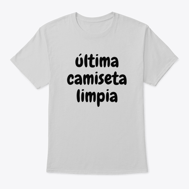 Ultima camiseta limpia - ropa de humor