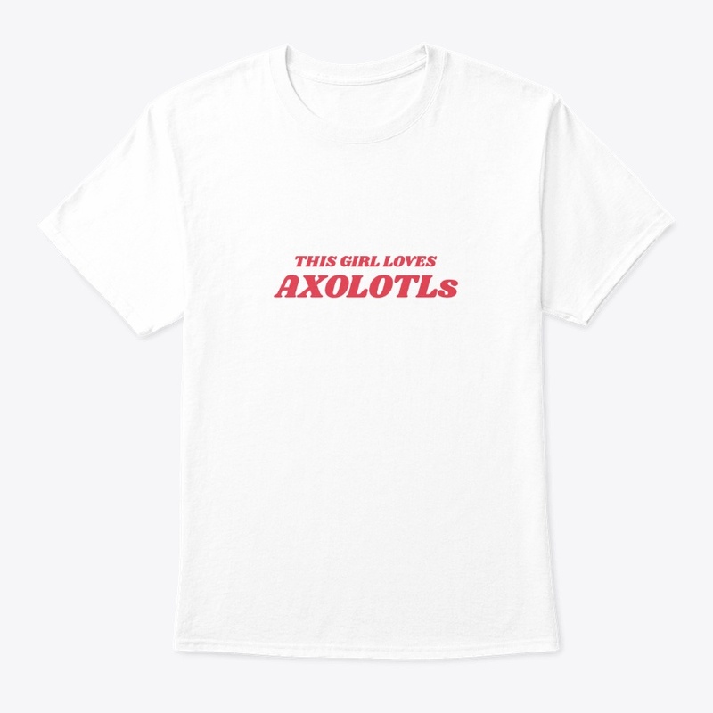 This Girl Loves Axolotls