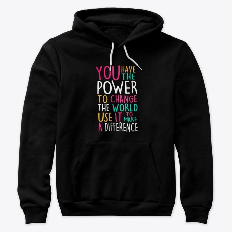 You Have The Power To Change The World 