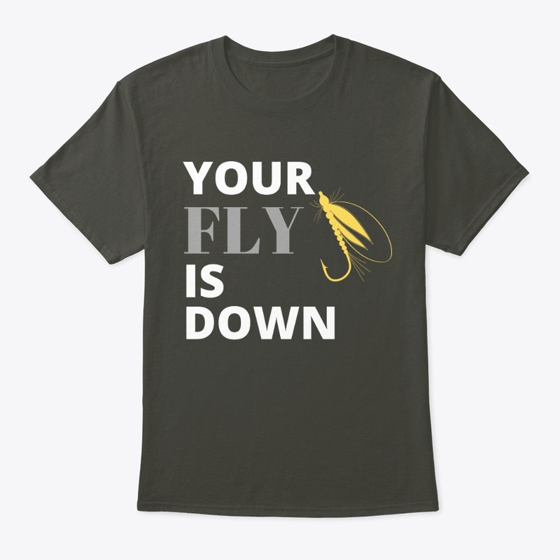 Your Fly is Down! Fly Fishing - w