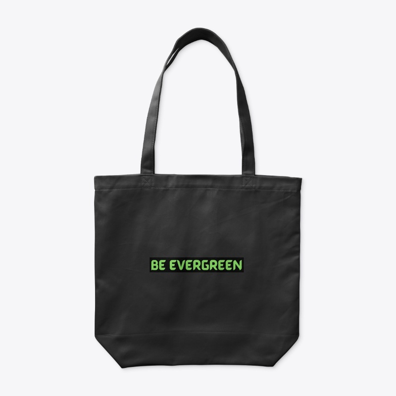 BE EVERGREEN