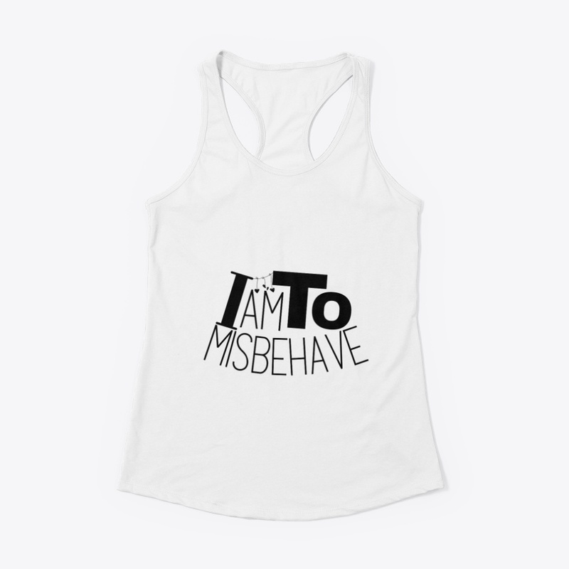 i am to misbehave.