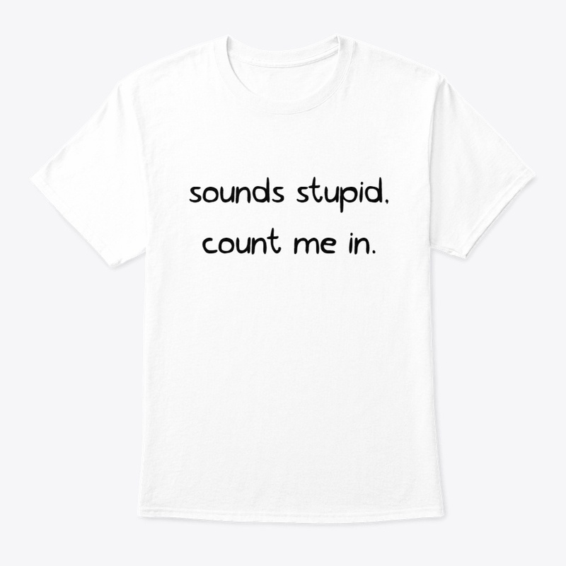 sounds stupid, count me in.