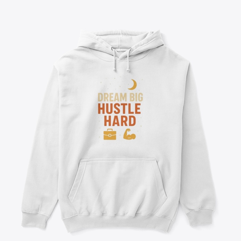 dream big hustle hard