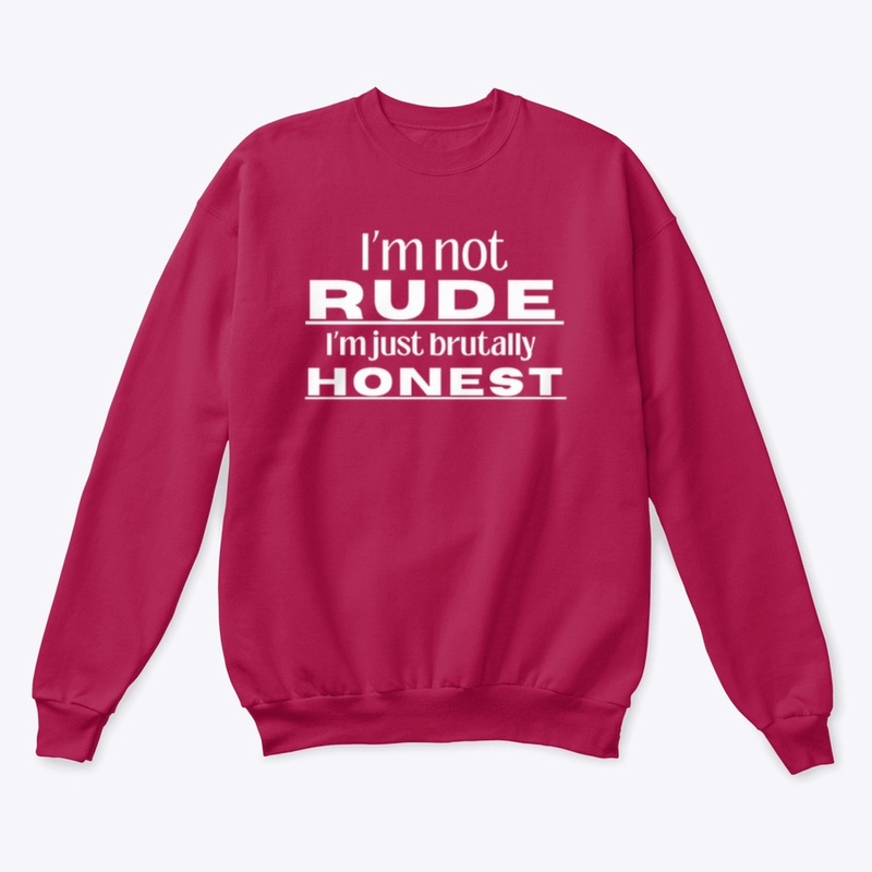 I'm Not Rude, I’m Just Brutally Honest.