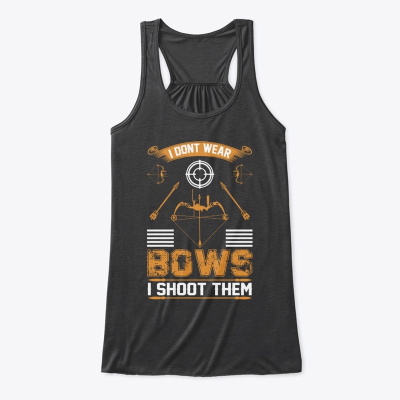 I don't Wear  Bows Archery T-Shirt 