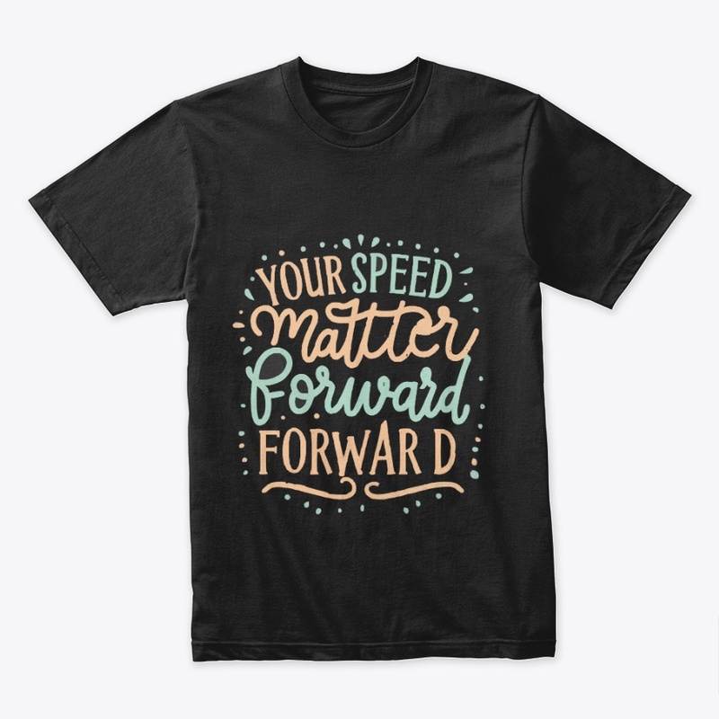 Your speed doesnt matter forward