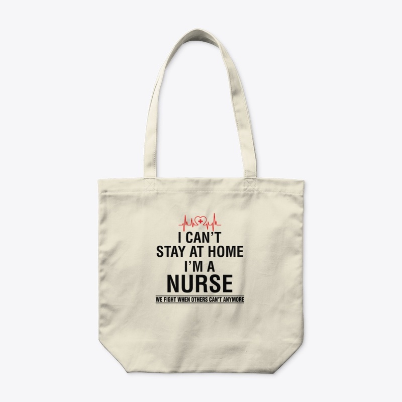 I Can't Stay At Home I'm A Nurse Shirt