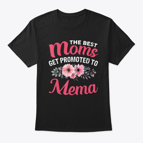 The Best Moms Get Promoted To Mema Black T-Shirt Front