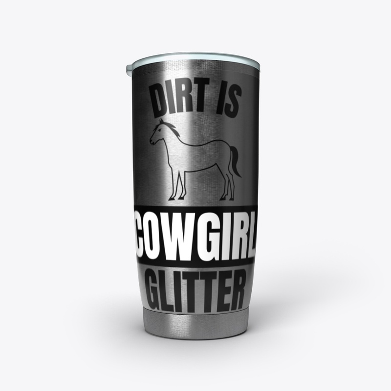 Dirt is cowgirl glitter funny horse love