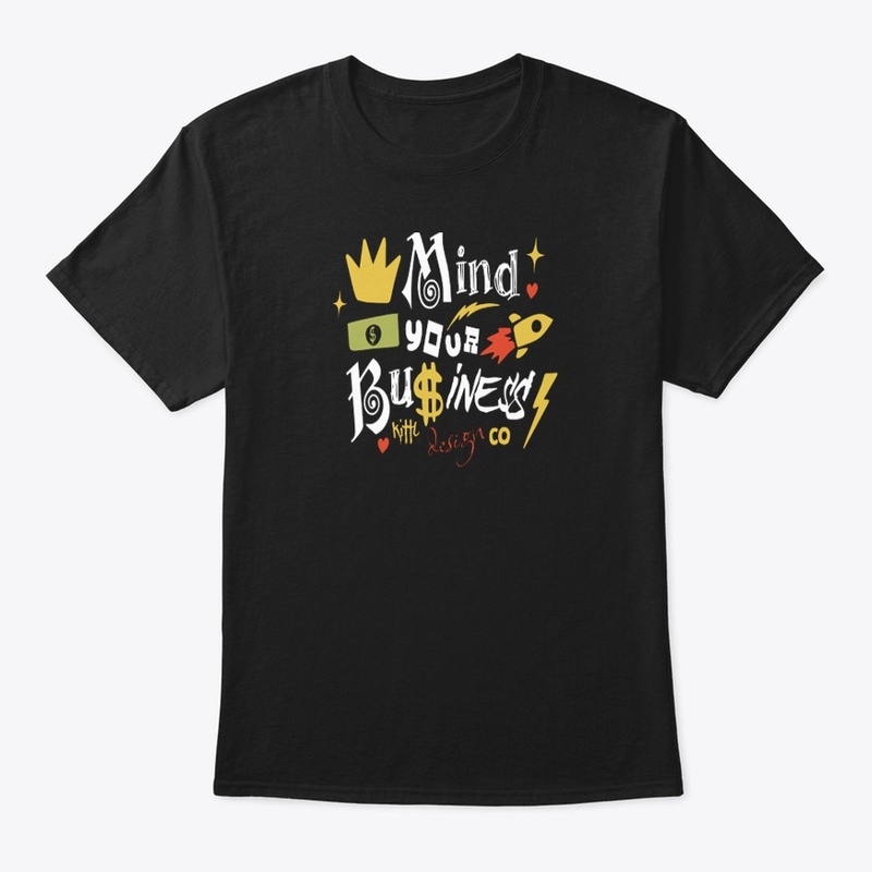 MIND YOUR BUSINESS TSHIRT