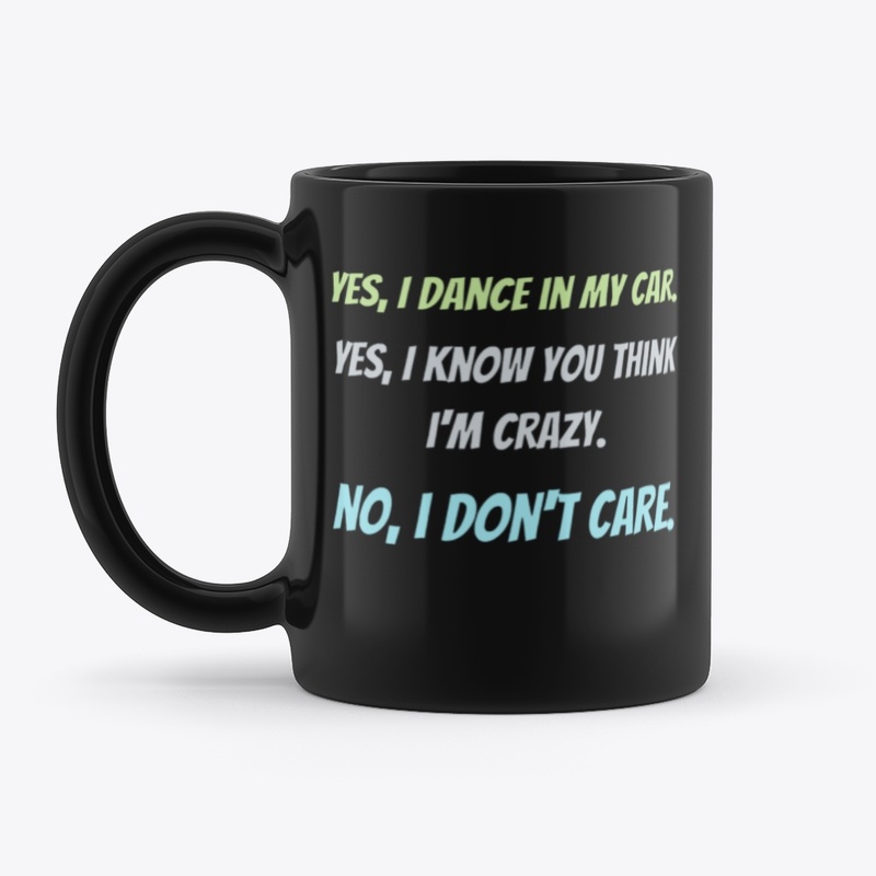 I dance in my car Dancer's Shirt and Mug