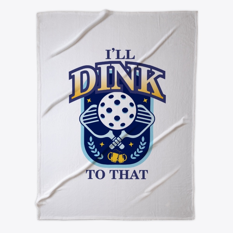 I'll Dink to That, Pickleball, Funny