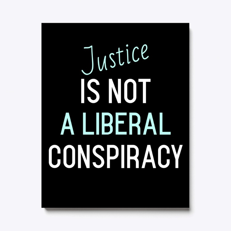 Justice Is Not a Liberal Conspiracy