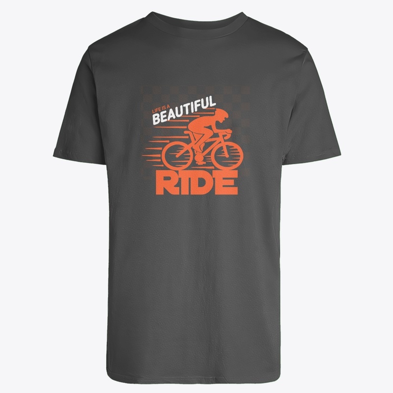 T shirt design life is a beautiful ride 