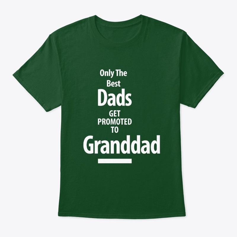 The Best Dads Get Promoted To Granddad
