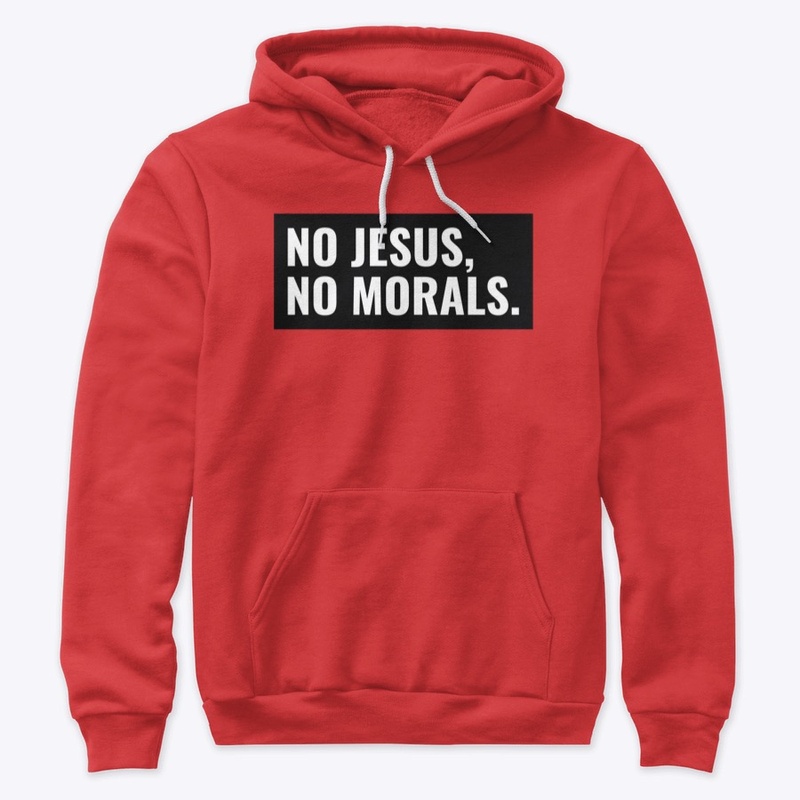 No Jesus, No Morals.