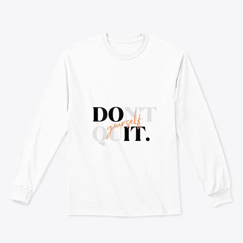 Don't Quit Yourself T shirts 