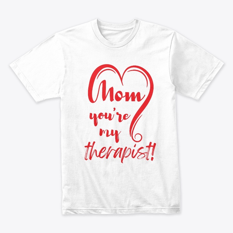 Mom, you're my therapist!