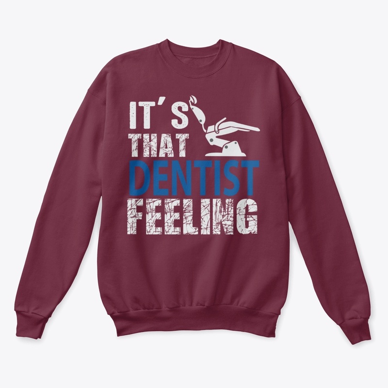 Unisex Its That Dentist Feeling 