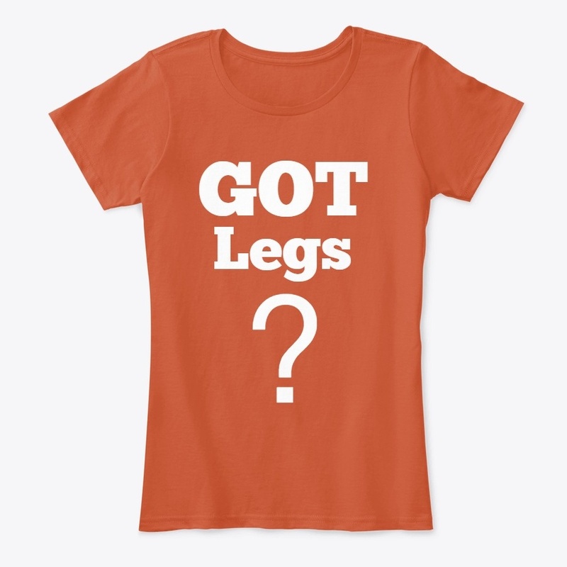 GOT Legs?