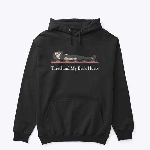Tired And My Back Hurts Hoodie  Black Kaos Front