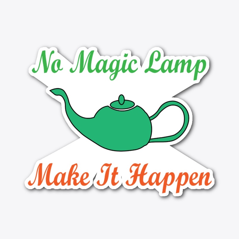 No Magic Lamp — Make It Happen